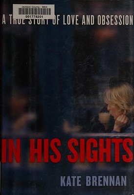 In His Sights: One Woman's Stalking Nightmare-..