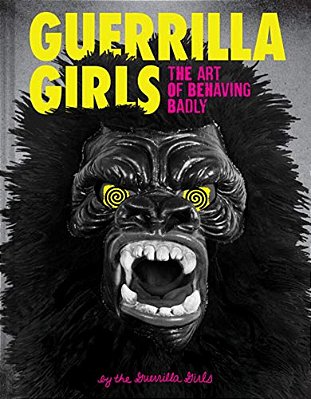 Guerrilla Girls: The Art Of Behaving Badly-..
