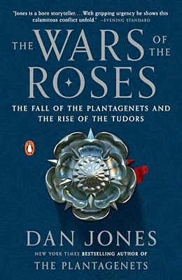 The Wars Of The Roses: The Fall Of The Plantagenets And The Rise Of The Tudors-..