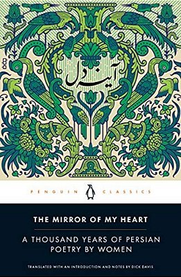 The Mirror Of My Heart: A Thousand Years Of Persian Poetry By Women-..