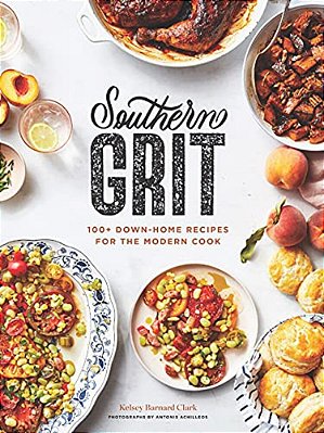 Southern Grit: 100+ Down-Home Recipes For The Modern Cook-..