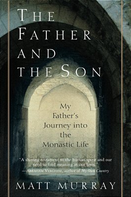 The Father And The Son: My Father's Journey Into The Monastic Life-..