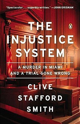 The Injustice System: A Murder In Miami And A Trial Gone Wrong-..