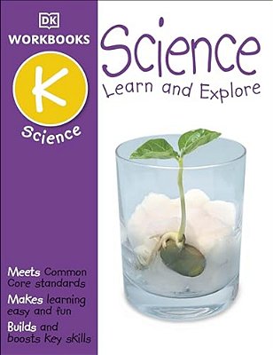 Dk Workbooks: Science, Kindergarten: Learn And Explore-..