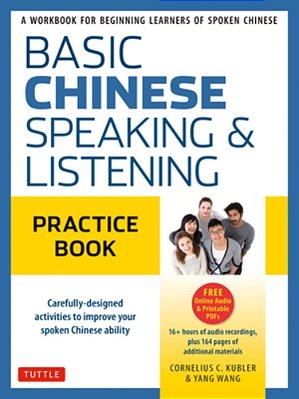 Basic Mandarin Chinese - Speaking & Listening Practice Book: A Workbook For Beginning Learners Of Spoken Chinese (Audio Recordings Included)-..