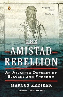 The Amistad Rebellion: An Atlantic Odyssey Of Slavery And Freedom-..