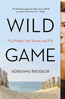 Wild Game: My Mother, Her Secret, And Me-..