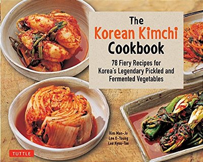 The Korean Kimchi Cookbook: 78 Fiery Recipes For Korea's Legendary Pickled And Fermented Vegetables-..