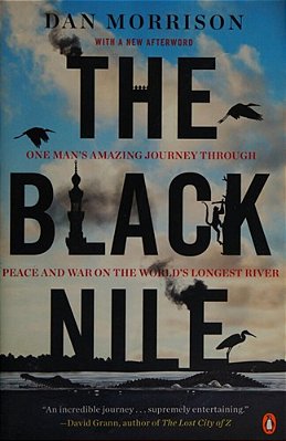 The Black Nile: One Man's Amazing Journey Through Peace And War On The World's Longest River-..