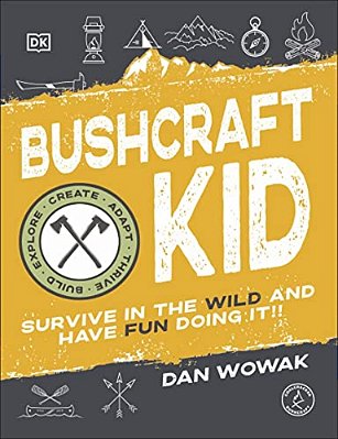 Bushcraft Kid: Survive In The Wild And Have Fun Doing It!-..