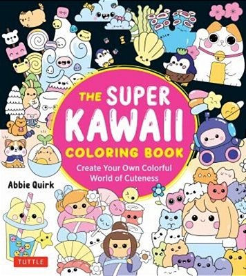 The Super Kawaii Coloring Book: Create Your Own Colorful World Of Cuteness-..