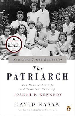 The Patriarch: The Remarkable Life And Turbulent Times Of Joseph P. Kennedy-..