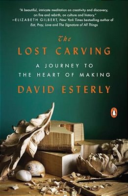 The Lost Carving: A Journey To The Heart Of Making-..