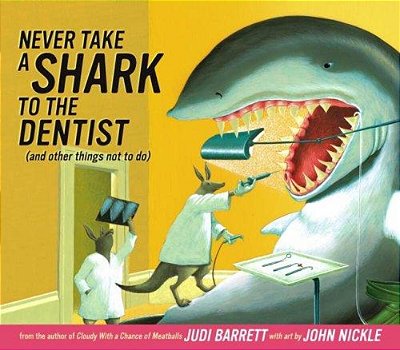 Never Take A Shark To The Dentist: (And Other Things Not To Do)-..