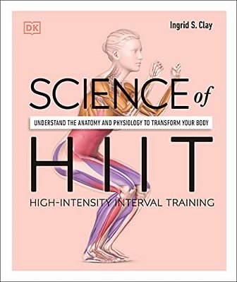 Science Of Hiit: Understand The Anatomy And Physiology To Transform Your Body-..