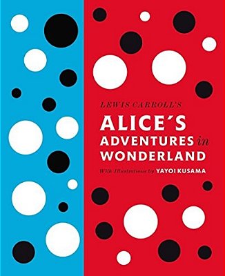 Lewis Carroll's Alice's Adventures In Wonderland: With Artwork By Yayoi Kusama-..