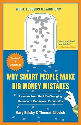 Why Smart People Make Big Money Mistakes... And How To Correct Them: Lessons From The Life-Changing Science Of Behavioral Economics-..
