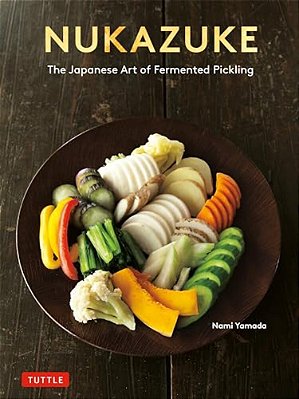 Nukazuke: The Japanese Art Of Fermented Pickling-..