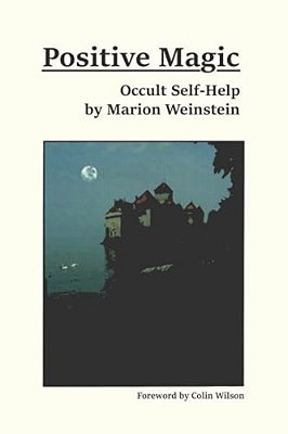 Positive Magic: Occult Self-Help-..