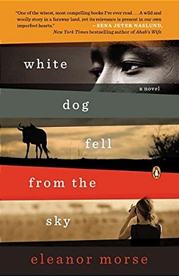 White Dog Fell From The Sky: White Dog Fell From The Sky: A Novel-..