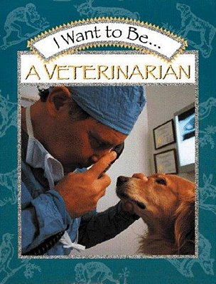 I Want To Be A Veterinarian-..