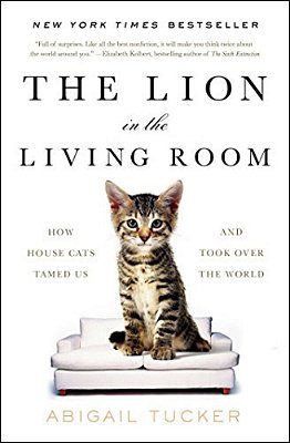 The Lion In The Living Room: How House Cats Tamed US And Took Over The World-..