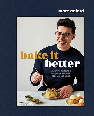 Bake It Better: 70 Show-Stopping Recipes To Level Up Your Baking Skills-..