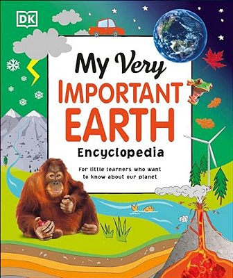My Very Important Earth Encyclopedia: For Little Learners Who Want To Know Our Planet-..