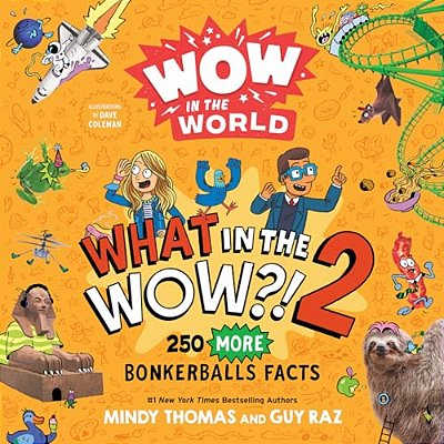 Wow In The World: What In The Wow?! 2: 250 More Bonkerballs Facts-..
