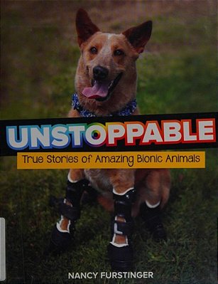 Unstoppable: True Stories Of Amazing Bionic Animals-..