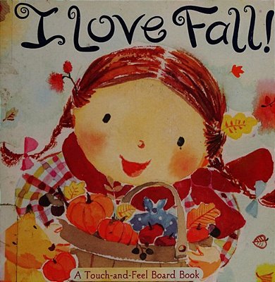 I Love Fall!: A Touch-And-feel Board Book-..