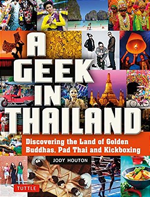 A Geek In Thailand: Discovering The Land Of Golden Buddhas, Pad Thai And Kickboxing-..