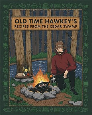 Old Time Hawkey's Recipes From The Cedar Swamp: A Cookbook-..
