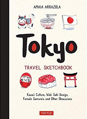 Tokyo Travel Sketchbook: Kawaii Culture, Wabi Sabi Design, Female Samurais And Other Obsessions-..