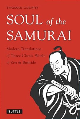 Soul Of The Samurai: Modern Translations Of Three Classic Works Of Zen & Bushido-..