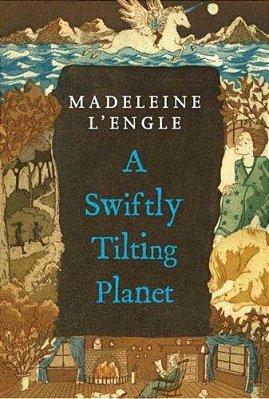 A Swiftly Tilting Planet: (National Book Award Winner)-..