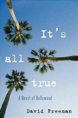 It's All True: A Novel Of Hollywood-..