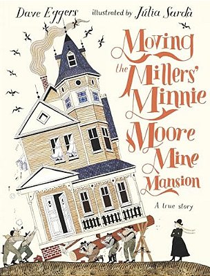 Moving The Millers' Minnie Moore Mine Mansion: A True Story-..