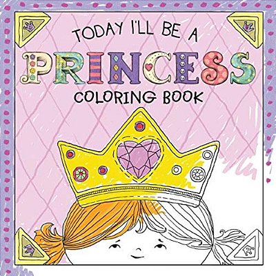 Today I'Ll Be A Princess Coloring Book-..