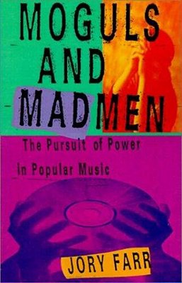 Moguls And Madmen: The Pursuit Of Power In Popular Music-..