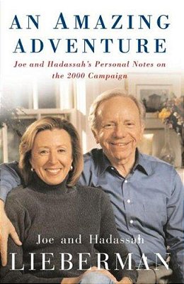 An Amazing Adventure: Joe And Hadassah's Personal Notes On The 2000 Campaign-..