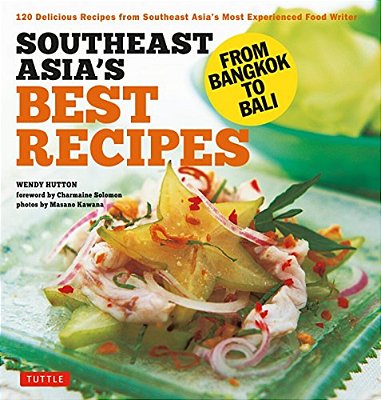 Southeast Asia's Best Recipes: From Bangkok To Bali [Southeast Asian Cookbook, 121 Recipes]-..