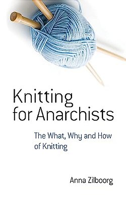 Knitting For Anarchists: The What, Why And How Of Knitting-..