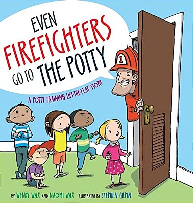 Even Firefighters Go To The Potty: A Potty Training Lift-The-flap Story-..
