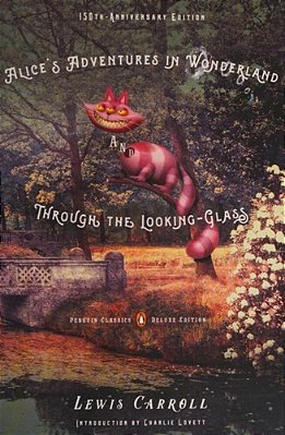 Alice's Adventures In Wonderland And Through The Looking-Glass: 150Th-Anniversary Edition (Penguin Classics Deluxe Edition)-..