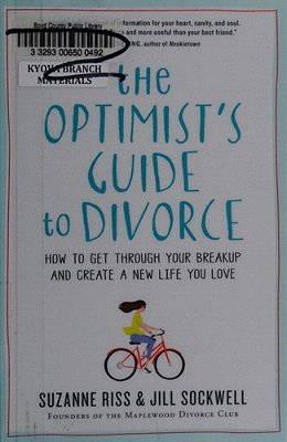 The Optimist's Guide To Divorce: How To Get Through Your Breakup And Create A New Life You Love-..