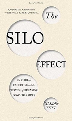 The Silo Effect: The Peril Of Expertise And The Promise Of Breaking Down Barriers-..