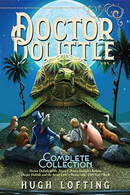 Doctor Dolittle The Complete Collection, Vol. 4: Doctor Dolittle In The Moon; Doctor Dolittle's Return; Doctor Dolittle And The Secret Lake; Gub-Gub's-..
