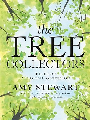 The Tree Collectors: Tales Of Arboreal Obsession-..