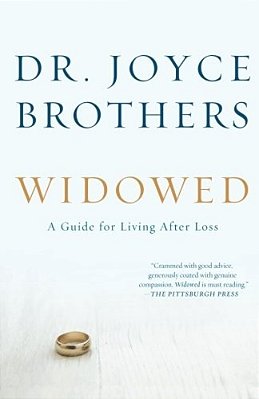 Widowed: A Guide For Living After Loss-..